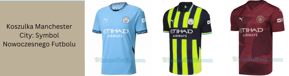 Koszulka Manchester City: Symbol Nowoczesnego Futbolu
                